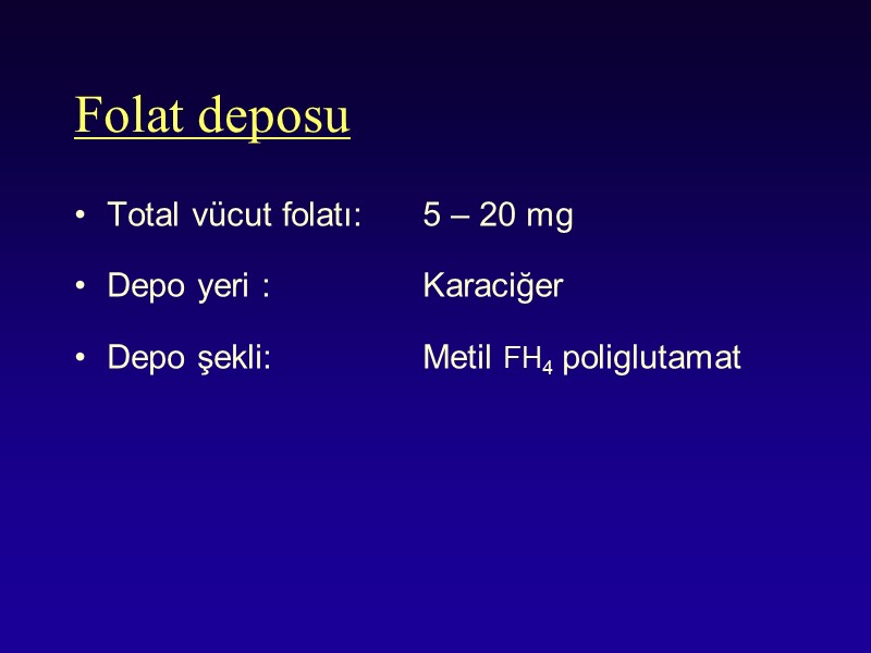 Folat deposu Total vücut folatı:  5 – 20 mg  Depo yeri :